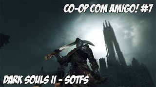 Dark Souls II Scholar of the First Sin  Jogando com Amigo 7 [upl. by Medlin]