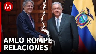 México rompe relaciones diplomáticas con Ecuador AMLO [upl. by Anirtac417]