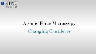 AFM Instruction Video Changing Cantilever [upl. by Notlef632]