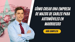 Cómo abrir tu empresa de mazos de cables automotrices en Marruecos [upl. by Saudra]