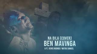 BEN MAVINGA  NA BILA COVER AC DENIS NGONDE  MATOU SAMUEL [upl. by Devondra842]