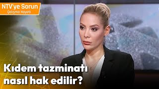 Kıdem Tazminatı Nasıl Hak Edilir  NTV ye Sorun Çalışma Hayatı [upl. by Aryn982]