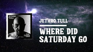 Jethro Tull  Where Did Saturday Go Lyrics [upl. by Airol672]