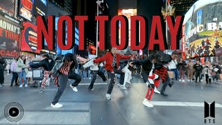 KPOP IN PUBLIC TIMES SQUARE BTS 방탄소년단  Not Today Dance Cover [upl. by Tonjes326]