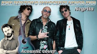 NON ESISTONO INNOCENTI AMICO MIO  NEGRITA Cover con Accordi [upl. by Etienne]