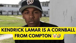 Kendrick Lamar Is Just A Cornball From Compton [upl. by Laubin]