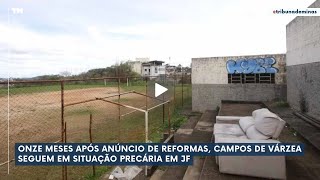 Onze meses após anúncio de reformas campos de várzea seguem em situação precária em JF [upl. by Aleuname]