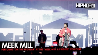 Meek Mill Performs quotOn The Regularquot at His Meek Mill amp Friends Concert 2017 [upl. by Eckel]