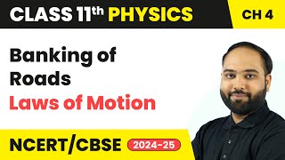 Banking of Roads  Laws of Motion  Class 11 Physics Chapter 4  CBSE 202425 [upl. by Dimitri]