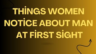 15 Things Women Notice About a Man at First Sight [upl. by Agni]