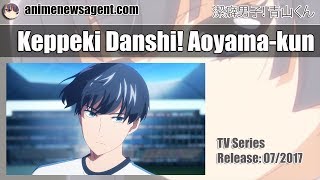 Keppeki Danshi Aoyamakun  Cleanliness Boy Aoyamakun Anime  Release 072017 [upl. by Arikaahs]