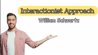 Interactionist Approach by William Schwartz [upl. by Anitsyrhk]