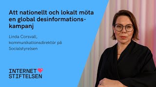 Att nationellt och lokalt möta en global desinformationskampanj –Linda Corsvall  Internetstiftelsen [upl. by Aibun]