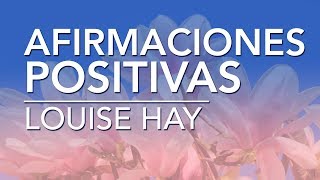 Afirmaciones positivas de Louise Hay  por Dennise CB [upl. by Jowett]