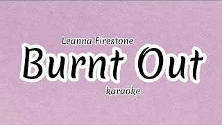 Leanna Firestone  Burnt Out karaokeinstrumental [upl. by Kano]