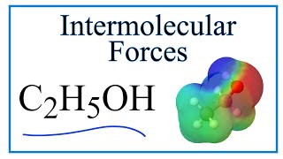 Intermolecular Forces for C2H5OH Ethanol [upl. by Sadiras]