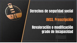 Prescripción Pensión IMSS Revisión grado incapacidad [upl. by Delinda]