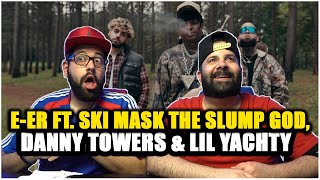 EER Ft Ski Mask The Slump God Danny Towers amp Lil Yachty REACTION [upl. by Jahncke]