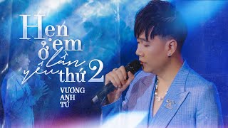 Hẹn Em Ở Lần Yêu Thứ 2  Vương Anh Tú  Live at Mây Lang Thang [upl. by Mcallister892]