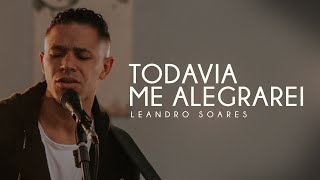 LEANDRO SOARES  TODAVIA ME ALEGRAREI CLIPE OFICIAL [upl. by Aniv440]