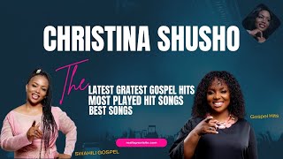 GOSPEL MIX 2024 FT CHRISTINA SHUSHO Greatest Hits amp MOST PLAYED HIT SONGS  SWAHILI GOSPEL MUSIC [upl. by Kline798]