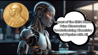 Impact of the 2024 Nobel Prize Discoveries Revolutionizing Chemistry and Physics with AI [upl. by Nairde]