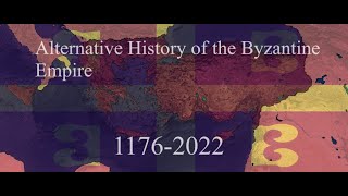 Alternative History of the Byzantine Empire Remastered 11762022 [upl. by O'Carroll]