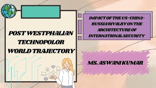 Post westphalian Technopolor world trajectory  Ms Aswani Kumar [upl. by Glass]