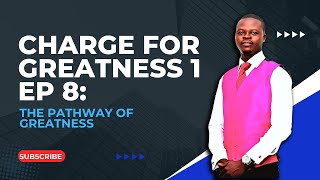 Charge For Greatness 1 EP 8 The Pathway of Greatness [upl. by Nae]