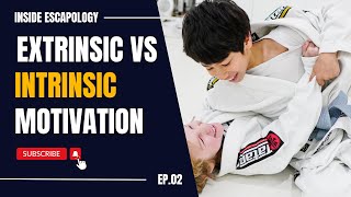 Intrinsic vs Extrinsic Motivation  Inside Escapology BJJ [upl. by Icyak]