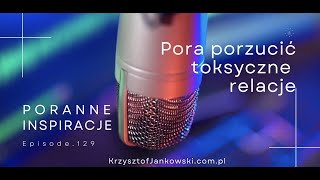 Pora porzucić toksyczne relacje  Poranne Inspiracje 129 [upl. by Naid829]