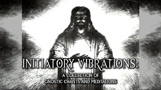 Initiatory Vibrations  A Collection Of Gnostic Chants And Meditations  full album  ambient music [upl. by Iborian]