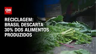 Reciclagem Brasil descarta 30 dos alimentos produzidos  CNN PRIME TIME [upl. by Carisa465]