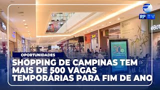 Edição Manhã  Oportunidades 540 vagas temporárias no Campinas Shopping [upl. by Henrik]