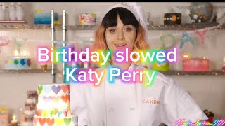 Birthday slowed  Katy Perry [upl. by Groot869]