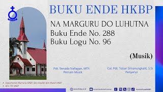 BUKU ENDE HKBP No 288 Buku Logu No 96 NA MARGURU DO LUHUTNA Musik [upl. by Maddocks537]