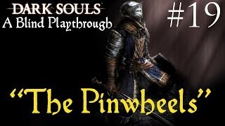 Dark Souls A Blind Playthrough 19 quotThe Pinwheelsquot [upl. by Leahcam744]