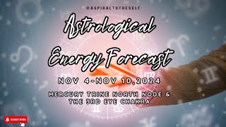 Astrological Energy Forecast Nov 4 Nov 102024 Mercury Trine North Node amp The 3rd Eye Chakra [upl. by Horick578]