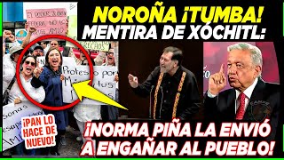 AMLO ¡PIÑA ENVIÓ A XÓCHITL A ENGAÑAR AL PUEBLO PERO NOROÑA ¡LA TUMBA HOY [upl. by Ced]