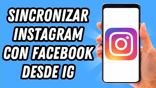 Como sincronizar Instagram con Facebook desde Instagram GUÍA COMPLETA [upl. by Akeemat]