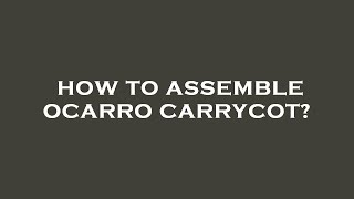 How to assemble ocarro carrycot [upl. by Ecilayram]