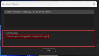 error the file has an unsupported compression type  mkv file not support in adobe premiere pro [upl. by Alyk]