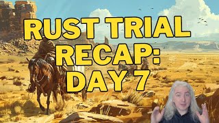 Rust Trial Recap Day 7 [upl. by Einahpats721]