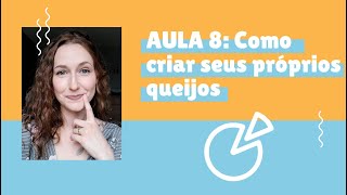 AULA 8  CURSO DE QUEIJOS VEGANOS Próximos Passos  Como Seguir Aprendendo e Criar Queijos Autorais [upl. by Enelhtak]