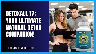 Detoxall 17 Review Unveiling the Power of Natural Detoxification and Holistic Wellbeing [upl. by Dombrowski]