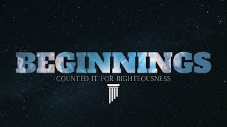 Beginnings  Counted it for Righteousness [upl. by Mabel]