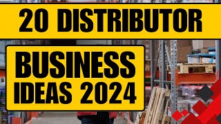 Top 20 Distributor Business Ideas in 2024 to Start a Distribution Business [upl. by Sloatman]