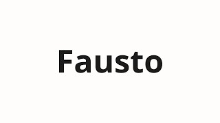 How to pronounce Fausto [upl. by Behm90]