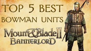 Mount amp Blade Bannerlord Top 5 Best Archer Units UPDATED [upl. by Michaud]