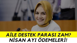 AİLE DESTEK NİSAN AYI ÖDEMELERİ AİLE DESTEK ARTIK ZAMLANIR MI [upl. by Ardien]